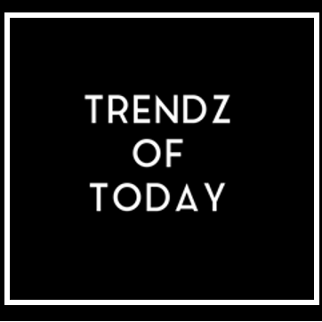 Trendz Of  Today