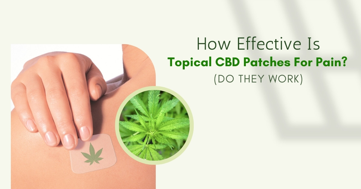 How Effective is Topical CBD Patches For Pain? (Do They Work)