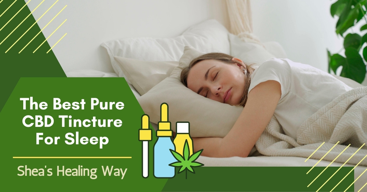 The Best CBD Tincture For Sleep - Shea’s Healing Way