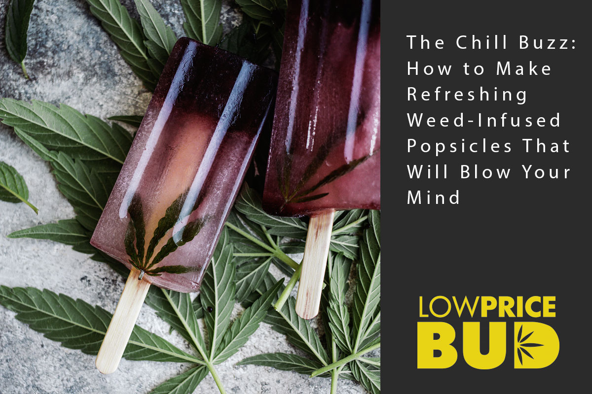 The Chill Buzz: How to Make Refreshing Weed-Infused Popsicles That Will Blow Your Mind! - Low Price Bud