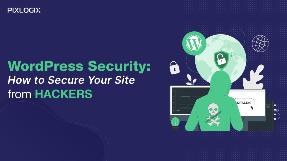 WordPress Security: How to Secure Your Site from Hackers 2024 - Pixlogix