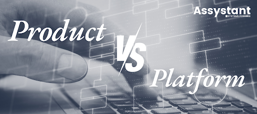 Product vs. Platform: Choosing the Right Solution with Assystant