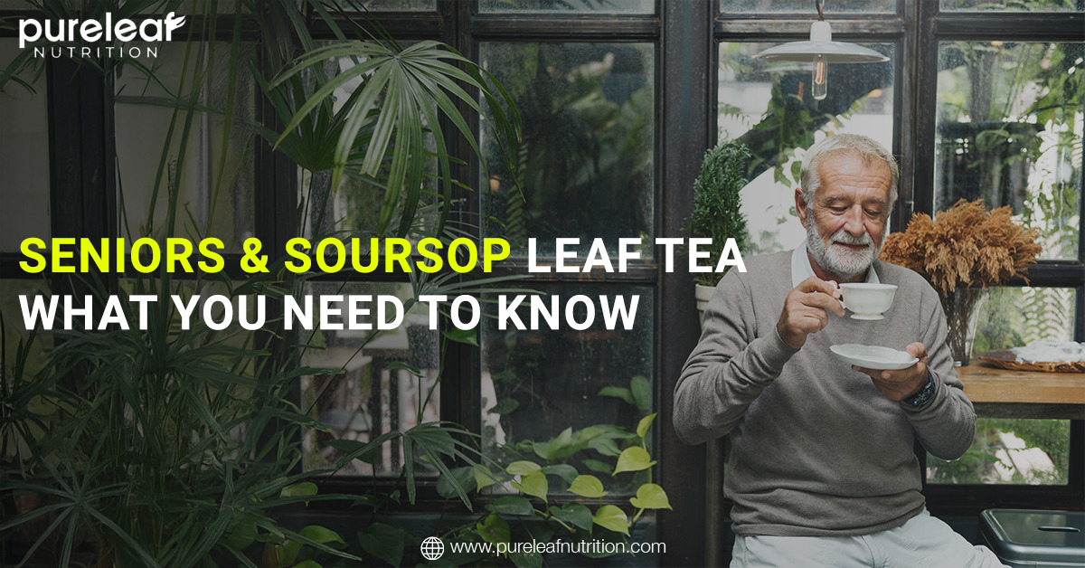 Seniors & Soursop Leaf Tea: What You Need to Know – @pureleafnutrition on Tumblr