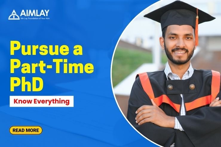 Pursue a Part-Time PhD: Know Everything  - Aimlay