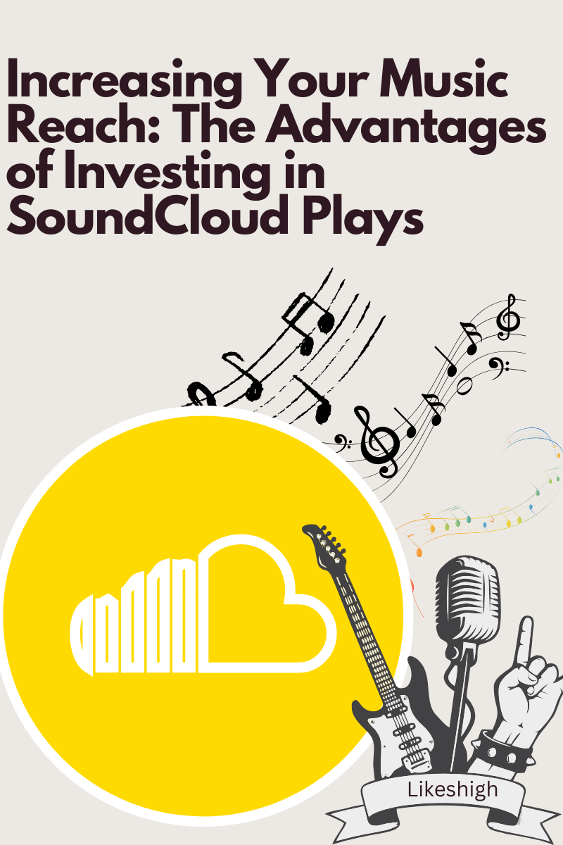 Increasing Your Music Reach: The Advantages of Investing in SoundCloud Plays – likeshigh