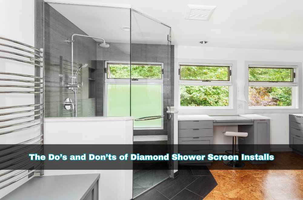The Do’s and Don’ts of Diamond Shower Screen Installs