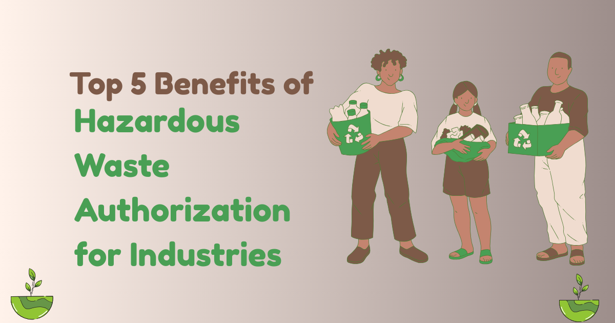 Top 5 Benefits of Hazardous Waste Authorization for Industries - Fresh Voice Hub- Guest Posting Site