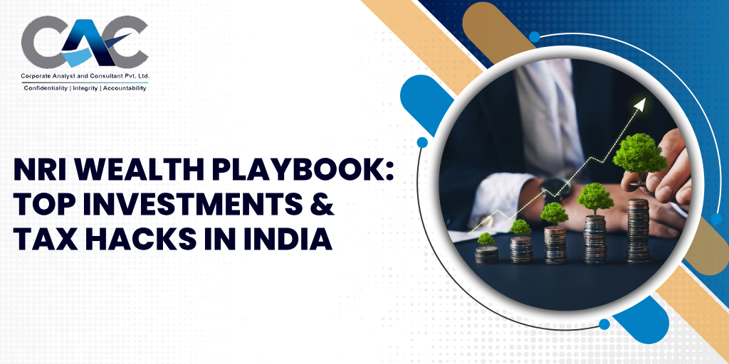 NRI Wealth Playbook: Top Investments & Tax Hacks in India - CAC