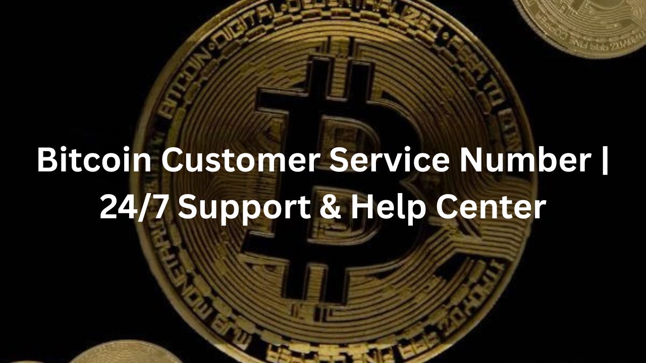 Bitcoin Customer Service Number | 24/7 Support & Help Center - JustPaste.it