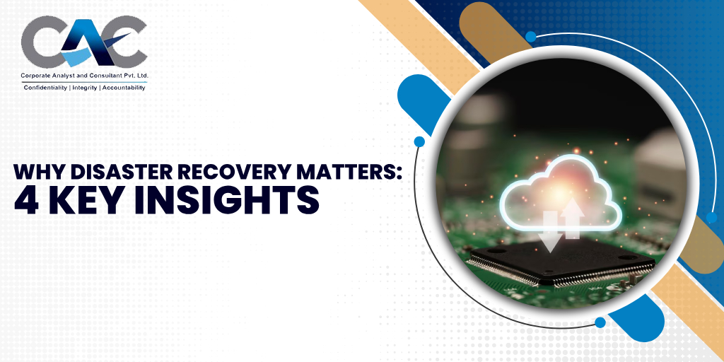 Why Disaster Recovery Matters: 4 Key Insights - CAC