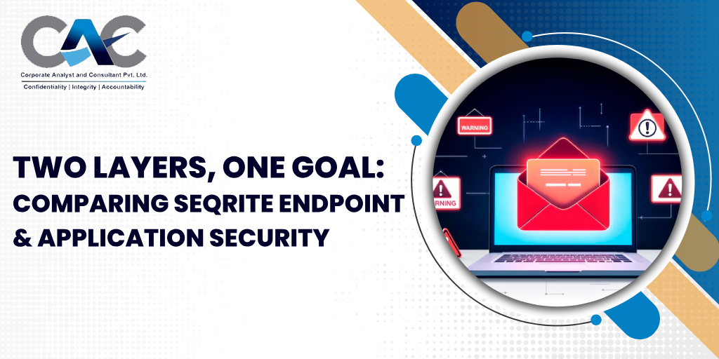 Two Layers, One Goal: Comparing Seqrite Endpoint & Application Security - CAC