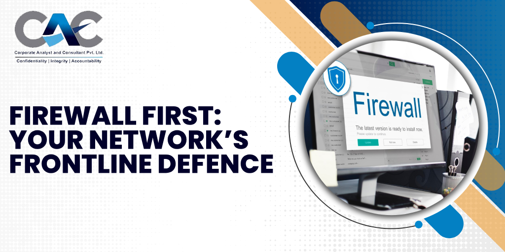 Firewall First: Your Network’s Frontline Defence - CAC