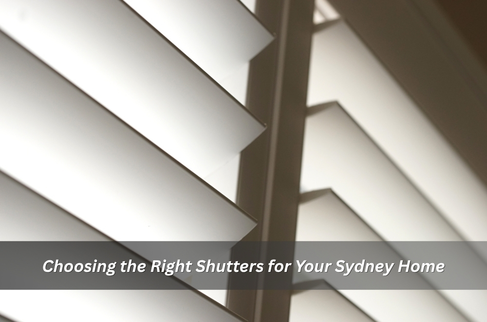 Choosing the Right Shutters for Your Sydney Home | t2.world