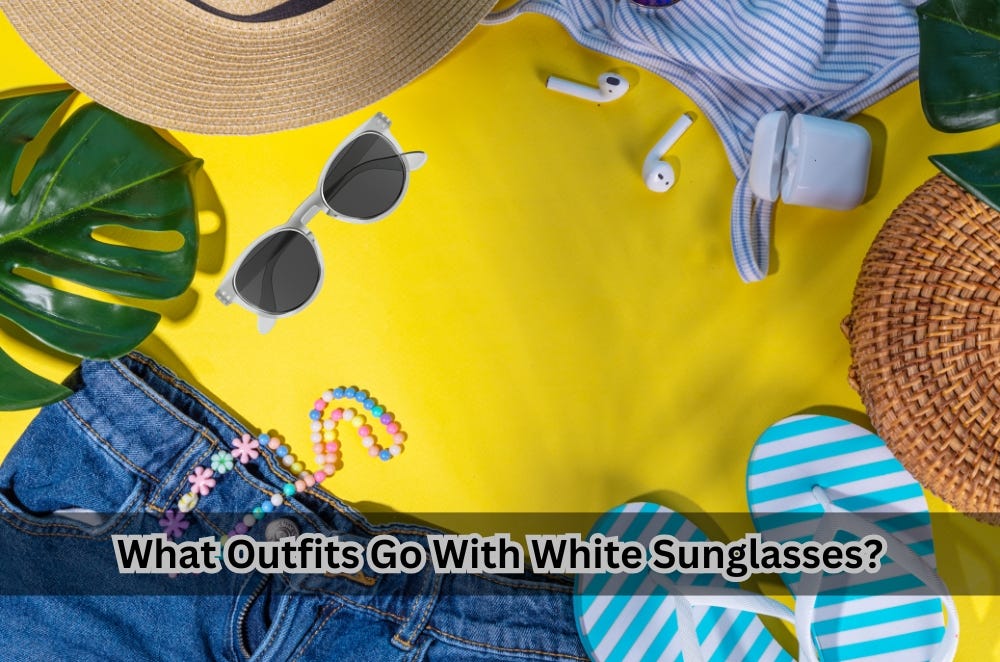 What Outfits Go With White Sunglasses? | by Mildred Melendez | Apr, 2025 | Medium