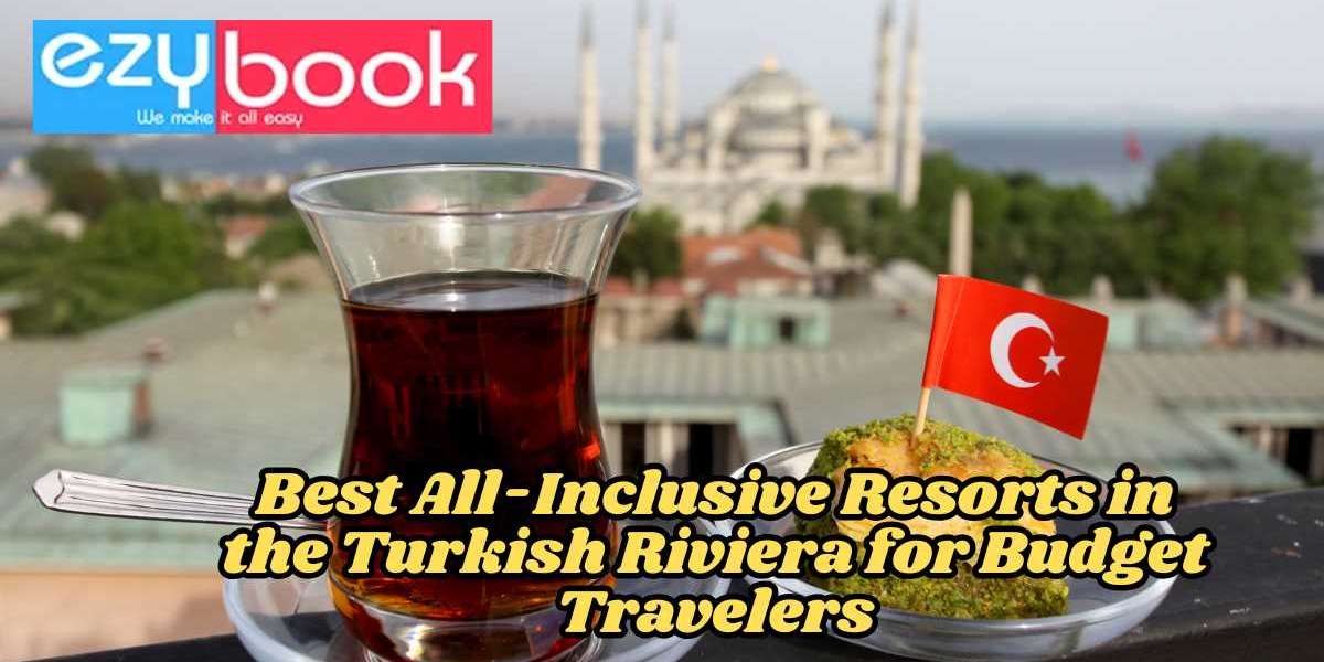 Best All-Inclusive Resorts in the Turkish Riviera for Budget Travelers