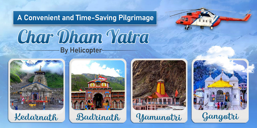 A Convenient and Time-Saving Pilgrimage: Exploring Chardham Yatra by Helicopter