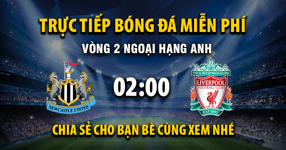 Link trực tiếp Newcastle United vs Liverpool 02:00, ngày 26/08 - Xoilac365.tv