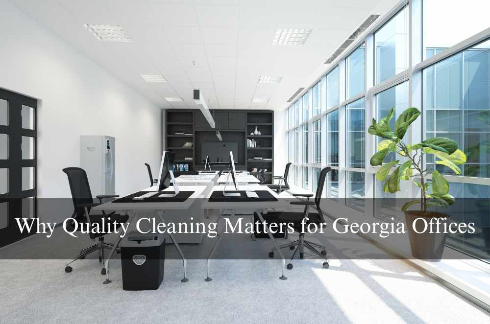 Why Quality Cleaning Matters for Georgia Offices