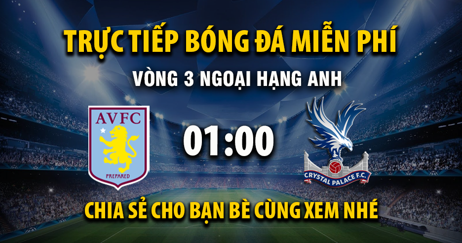 Trực tiếp Aston Villa vs Crystal Palace lúc 01:00, ngày 01/09 -