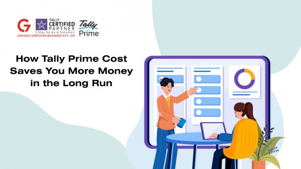 How Tally Prime Cost Saves You More Money in the Long Run Article - ArticleTed -  News and Articles