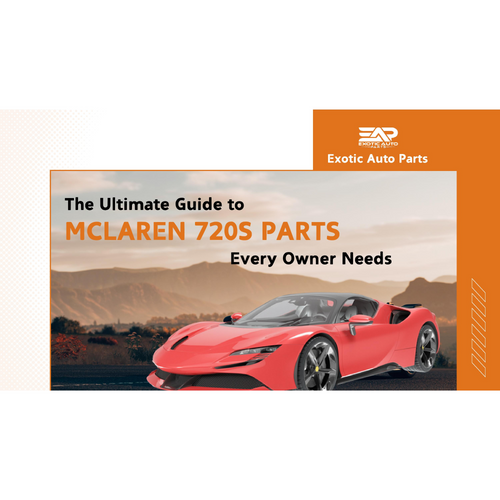 The Ultimate Guide to McLaren 720S Parts Every Owner Needs