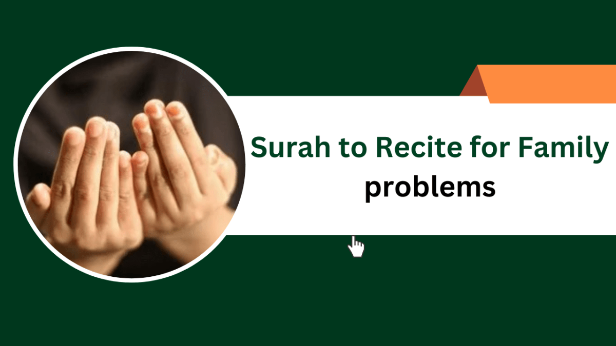 Surah to Recite for Family problems – Islamic Halal Nuskhe For Love Back
