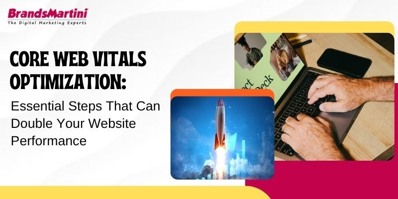 Core Web Vitals Optimization: Essential Steps That Can Double Your Website Performance – Brands Martini