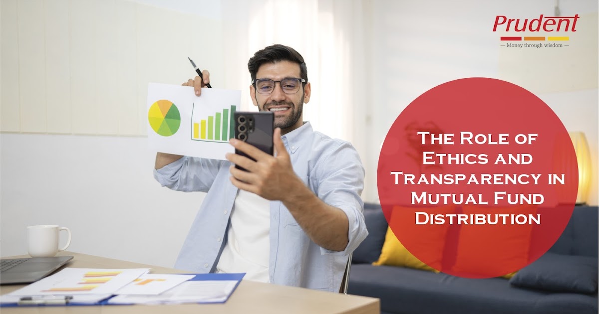 The Role of Ethics and Transparency in Mutual Fund Distribution