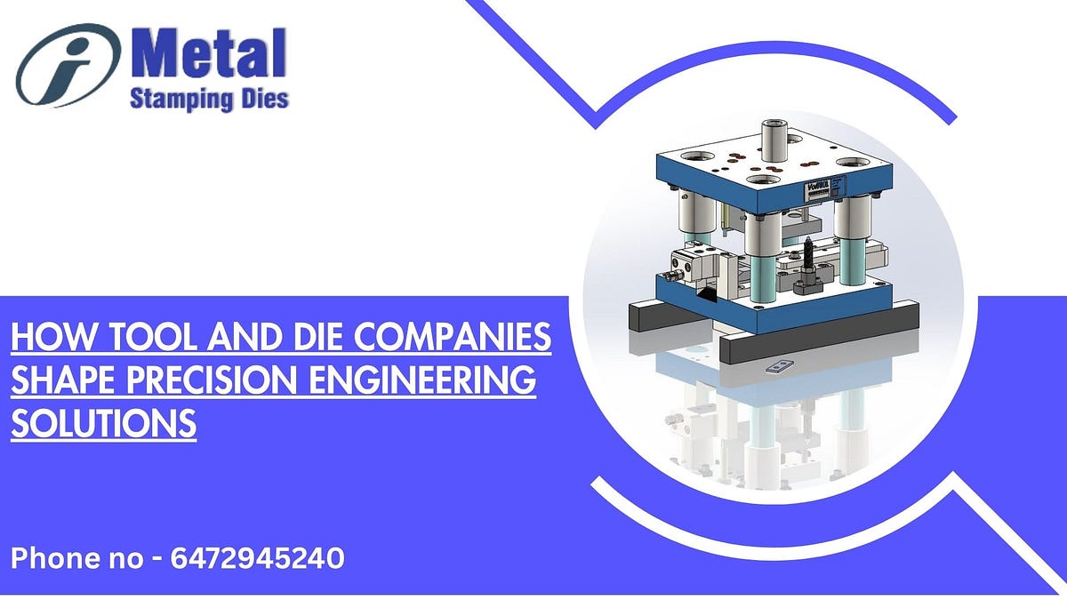 How Tool and Die Companies Shape Precision Engineering Solutions | by Metalstampingdies | Oct, 2025 | Medium