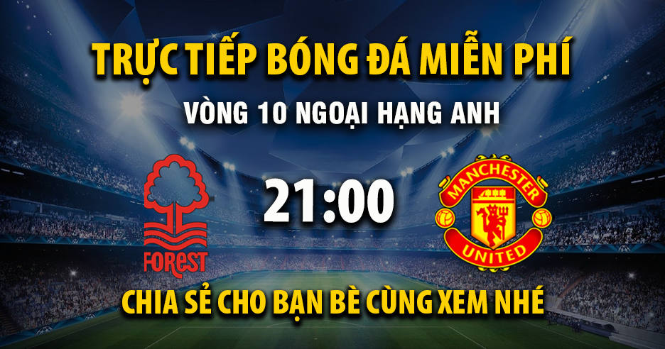 Trực tiếp Nottingham Forest vs Manchester United lúc 21:00, ngày 01/11 -