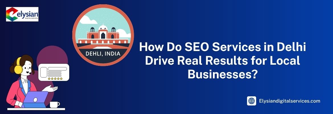 How SEO Services in Delhi Boost Local Business Growth