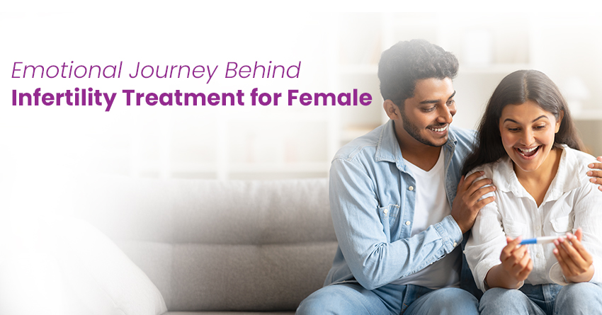 Emotional Journey Behind Infertility Treatment for Female