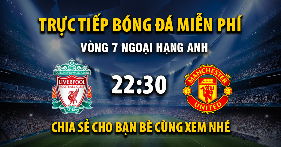 Link trực tiếp Liverpool vs Manchester United 22:30, ngày 19/10 - Xoilac365.tv
