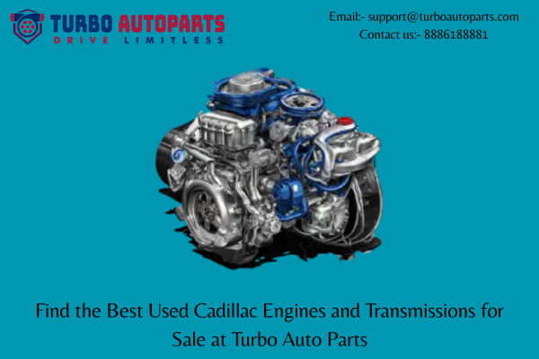 Find the Best Used Cadillac Engines and Transmissions for Sale at Turbo Auto Parts | by Usedcarsparts | Oct, 2025 | Medium
