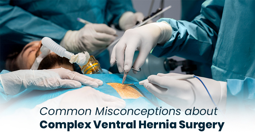Common Misconceptions about Complex Ventral Hernia Surgery - Popular Hospital
