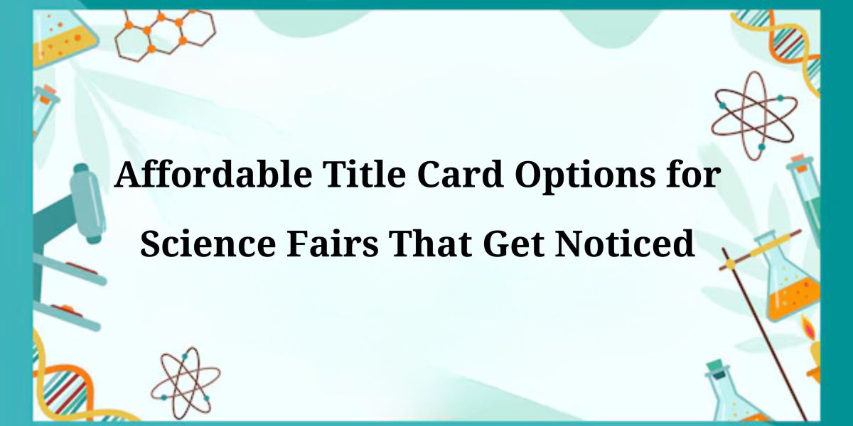 Affordable Title Card Options for Science Fairs That Get Noticed – ContentNest Pro