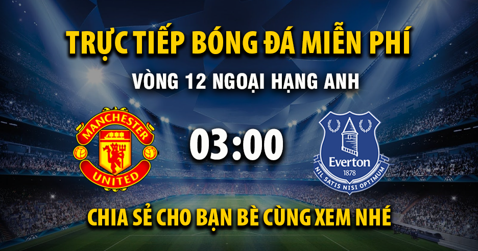 Trực tiếp Manchester United vs Everton lúc 03:00, ngày 25/11 -