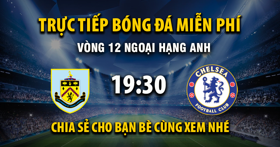 Link trực tiếp Burnley vs Chelsea 19:30, ngày 22/11 - Xoilac365.tv