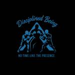 Disciplined Being