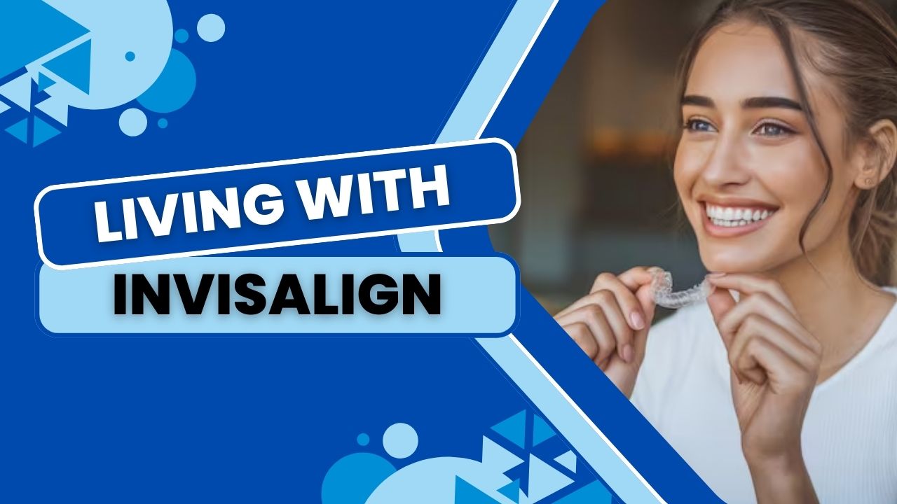 Living with Invisalign: How It Blends into Everyday Life?