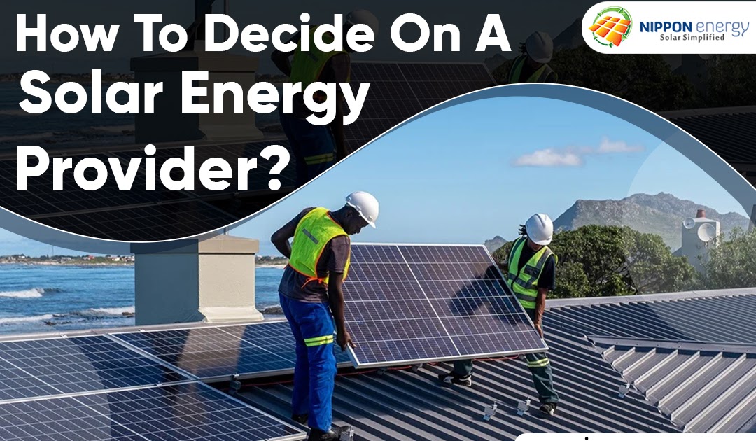 How to Decide on a Solar Energy Provider?