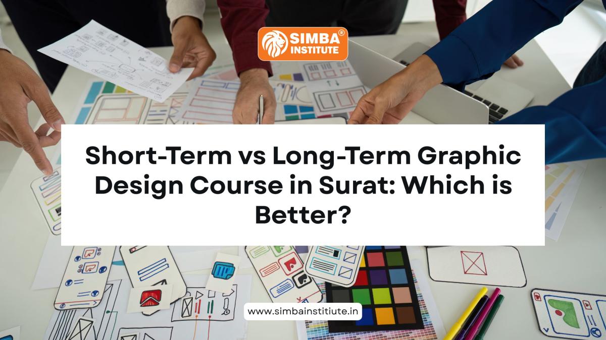 Short-Term Vs Long-Term Graphic Design Course In Surat Which Is Better? | Author simbainstitute | Sociomix