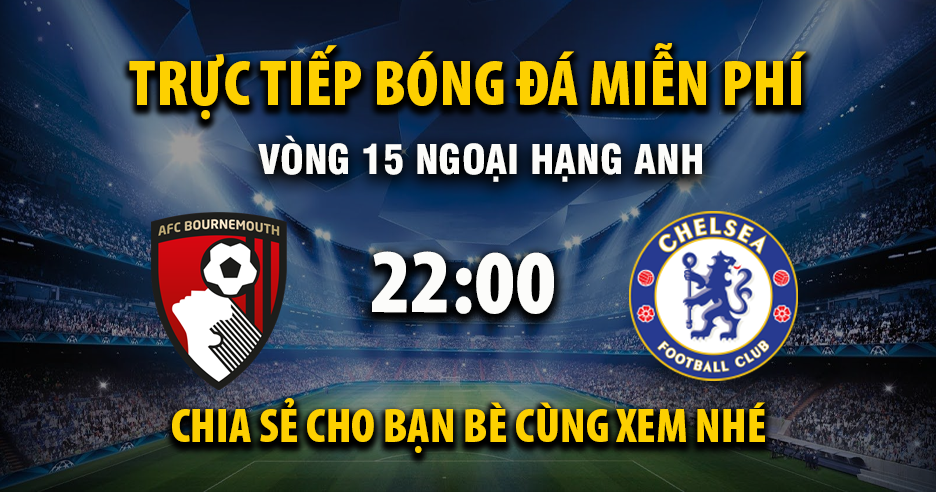 Link trực tiếp AFC Bournemouth vs Chelsea 22:00, ngày 06/12 - Xoilac365.tv