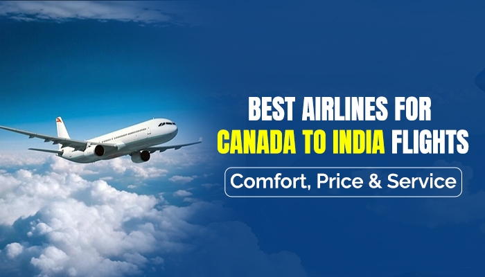Best Airlines for Canada to India Flights – Comfort, Price & Service