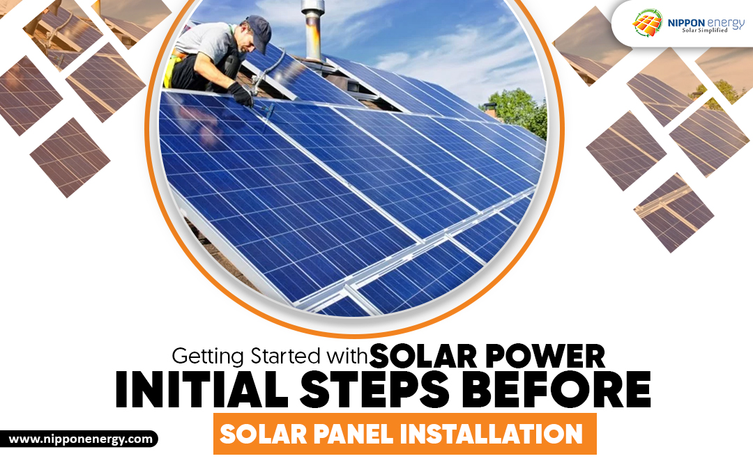 Getting Started with Solar Power – Initial Steps Before Solar Panel Installation